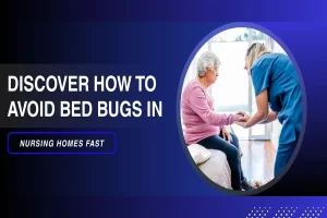 Discover How to Avoid Bed Bugs in Nursing Homes Fast