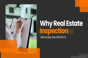 Why Real Estate Inspection Services Are Worth It