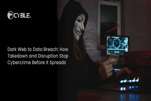 Dark Web to Data Breach: How Takedown and Disruption Stop Cybercrime Before It Spreads