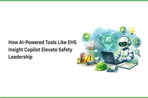 How AI-Powered Tools Like EHS Insight Copilot Elevate Safety Leadership 